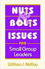 Nuts & Bolts Issues for Small Group Leaders